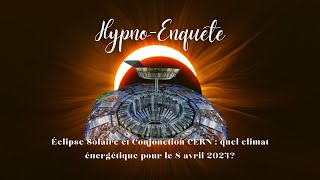 HypnoEnquête  Eclipse solaire amp conjonction CERN Quel climat énergétique pour le 8 avril 2024 [upl. by Aderf338]