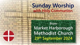 Holy Communion Service  29th September 2024  Market Harborough Methodist Church [upl. by Nivrae]