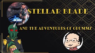 Stellar Blade and the Adventures of Grummz [upl. by Irt770]