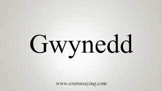 How To Say Gwynedd [upl. by Cleopatre667]