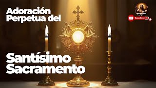 Adoración Perpetua del Santísimo Sacramento  Perpetual Adoration of the Blessed Sacrament [upl. by Gnap837]