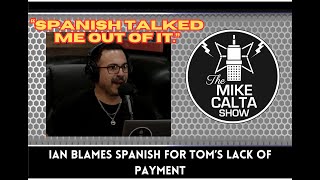 Ian Blames Toms Lack of Payment on Spanish  The Mike Calta Show [upl. by Collen813]