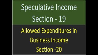 Speculative Income amp Allowed Business Expenses Section 19amp 20 [upl. by Lehcem]