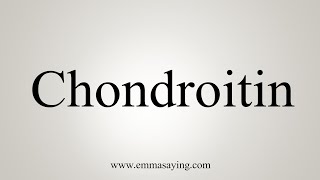 How To Say Chondroitin [upl. by Nyrrad846]