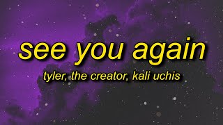 Tyler The Creator  See You Again Lyrics ft Kali Uchis  ok ok ok lalala [upl. by Anale]