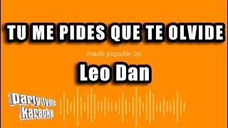 Leo Dan  Tu Me Pides Que Te Olvide Versión Karaoke [upl. by Ydarg]