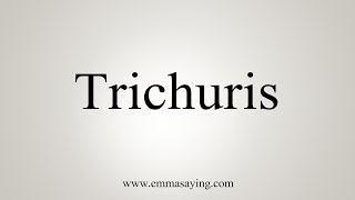 How To Say Trichuris [upl. by Hepsiba536]