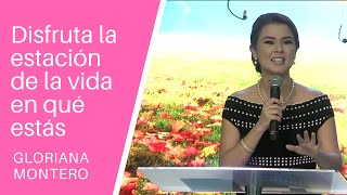 Disfruta la estación de la vida en qué estás  Gloriana Montero  Prédicas Cristianas 2018 [upl. by Caldeira665]