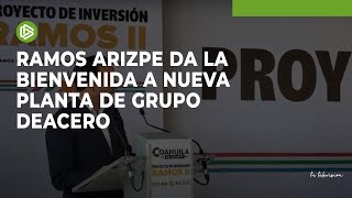 Ramos Arizpe da la bienvenida a nueva planta de Grupo DeAcero [upl. by Yessydo]