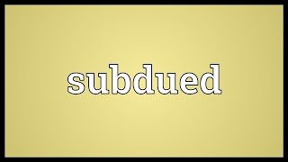 Subdued Meaning [upl. by Irap]