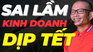 Bí quyết kinh doanh Tết thành công Đừng phạm 3 sai lầm kinh điển này  Phạm Thành Long [upl. by Yettie]