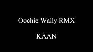 Oochie Wally RMX  KAAN [upl. by Selim]