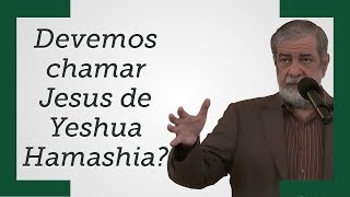 quotDevemos chamar Jesus de Yeshua Hamashiaquot  Augustus Nicodemus [upl. by Herzberg]