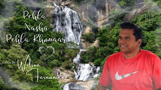 Pehla Nasha Pehla Khumaar Cover Song  Wilson Fernando [upl. by Barbie]