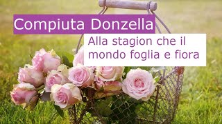 Alla stagion che il mondo foglia e fiora Compiuta Donzella [upl. by Coppinger]