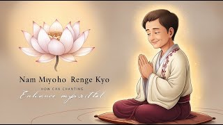 How Can Chanting Nam myoho Renge Kyo Enhance My Spiritual Growth [upl. by Arihsak]