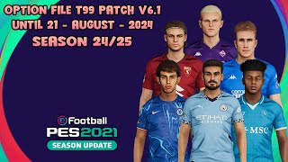 OPTION FILE T99 PATCH V61 UNTIL 21  AUGUST  2024  PES 2021 [upl. by Case]