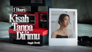 ANGGIS DEVAKI  KISAH TANPA DIRIMU NONSTOP MUSIC [upl. by Wrench629]