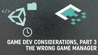 Game Dev Considerations Part 3 GameManagers [upl. by Myer]