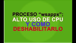 Proceso quotwsappxquot alto uso de CPU y como deshabilitarlo [upl. by Johnathon]