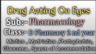 Drug Acting On Eyes  Pharmacology  Miotics  Mydriatics  Glaucoma  D pharmacy 2 nd year [upl. by Hsemin]