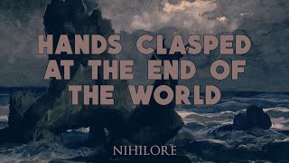 Nihilore  Hands Clasped At The End Of The World [upl. by Minoru732]