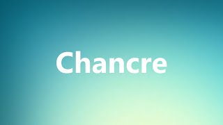 Chancre  Medical Definition and Pronunciation [upl. by Harrow]