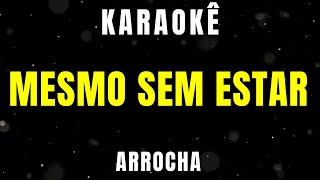 Karaokê de Arrocha  Mesmo sem Estar [upl. by Winthrop]