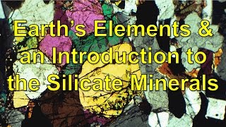 Earths Elements and an Introduction to the Silicate minerals [upl. by Milzie703]