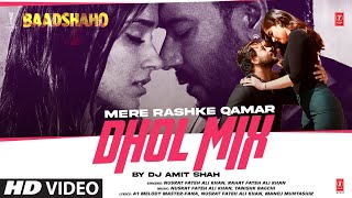 Mere Rashke Qamar DholMix Ajay Devgn Ileana  Nusrat amp Rahat Fateh Ali Khan  DJ Amit Shah [upl. by Nodnelg]