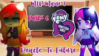 MLP Past Mane 7 Reacts To Future Equestria Girls  My Past Is Not Today Part  6 [upl. by Hsotnas399]