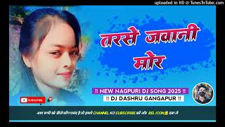 Tarse jawani Mor  New Nagpuri Song Dj Remix 2025  Dj remix Nagpuri song djhindisong viralsong [upl. by Laurel43]