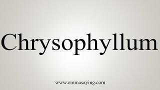 How To Say Chrysophyllum [upl. by Rahsab303]