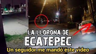 UN SEGUIDOR LOGRÓ CAPTARLA  LA LLORONA DE ECATEPEC  PT6 [upl. by Gnaw]