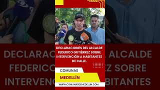 Declaraciones del alcalde FedericoGutiérrez sobre intervención a habitantes de calle Medellin [upl. by Ellehcam718]