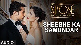 The Xposé Sheeshe Ka Samundar  Full Audio Song  Ankit Tiwari  Himesh Reshammiya [upl. by Pearla]