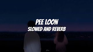 Pee Loon  Slowed And Reverb  II Lyrics Music [upl. by Syxela]