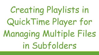 Creating Playlists in QuickTime Player for Managing Multiple Files in Subfolders [upl. by Gunter]