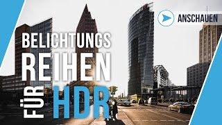 BELICHTUNGSREIHEN UND HDR  FOTOGRAFIEREN LERNEN  TUTORIAL DEUTSCH  56 [upl. by Beverly]