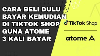 Cara Guna Atome Di Tiktok Shop Beli Dulu Bayar Kemudian buynowpaylater [upl. by Scevor957]