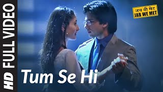 Full Video Tum Se Hi  Jab We Met  Kareena Kapoor Shahid Kapoor  Mohit Chauhan  Pritam [upl. by Wehner675]