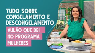 Tudo sobre congelamento e descongelamento aulão que dei no Programa Mulheres [upl. by Pittel]