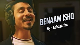 Benaam Ishq Song  Abhash Jha  Original Hindi Songs [upl. by Jessi891]