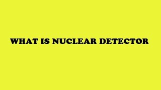 What is Nuclear Detector II Principle and types of Nuclear Detectors [upl. by Aillicec585]