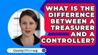 What Is The Difference Between A Treasurer And A Controller  CountyOfficeorg [upl. by Leimaj]