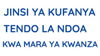 Jinsi ya kufanya tendo la ndoa kwa mara ya kwanza Mambo ya kuzingatia [upl. by Abdel]