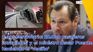 Caos Ferroviario 20000 pasajeros ‘atrapados’ y el ministro Óscar Puente haciendo el ‘veciño’ [upl. by Paulina955]