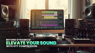 Beyond Dynamics Elevate Your Sound with OTT Compression [upl. by Assilram]