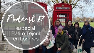 Podcast 17 – especial Retiro Tejeril en Londres [upl. by Orsola530]