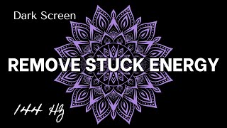 DARK SCREEN  REMOVE STUCK ENERGY 144 Hz [upl. by Acira185]